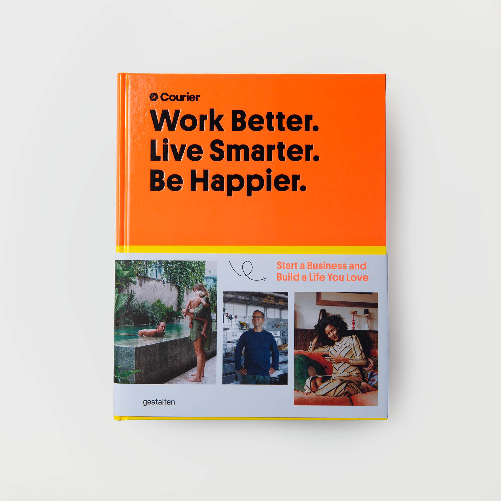 Ein farbenfrohes Buchcover des Gestalten Verlags mit dem Titel „Besser arbeiten. Intelligenter leben. Glücklicher sein. Ein Unternehmen gründen und ein Leben aufbauen, das Sie lieben.“ zeigt Bilder von Menschen, die ihre Arbeit optimieren und ihre Freizeit genießen und so den Weg zu einem erfüllten Lebensstil veranschaulichen.