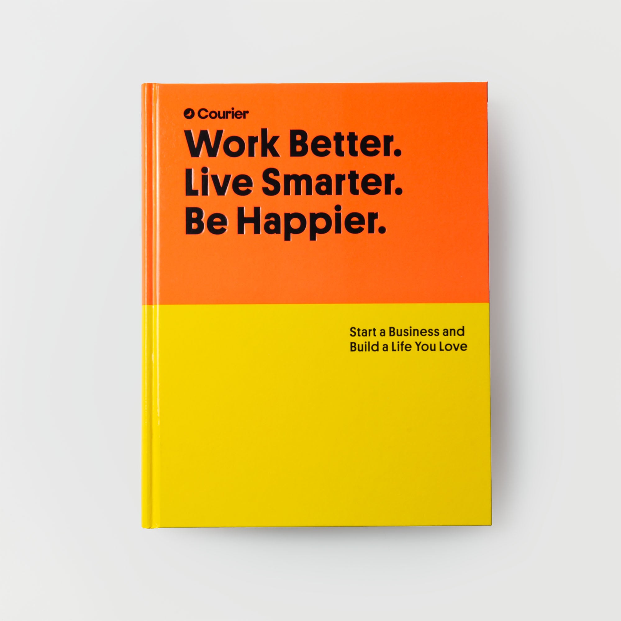Das Bild zeigt ein Buch mit einem leuchtend orange-gelben Einband mit dem Titel „Work Better. Live Smarter. Be Happier.“ vom Gestalten Verlag und dem Untertitel „Start a business and build a life you love“, das zu intelligenteren Strategien für ein glücklicheres Leben einlädt.